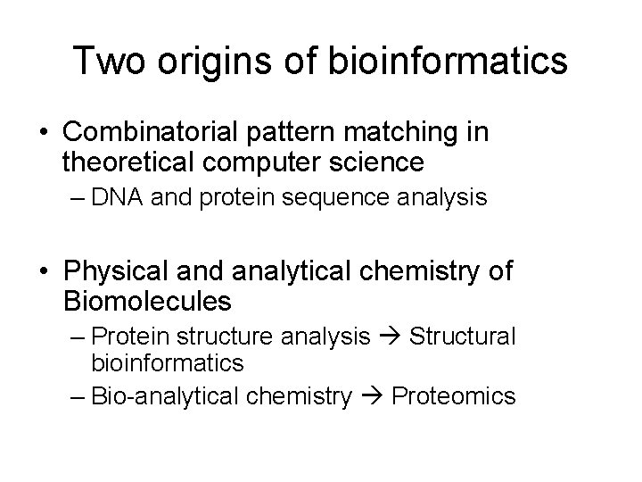 Two origins of bioinformatics • Combinatorial pattern matching in theoretical computer science – DNA