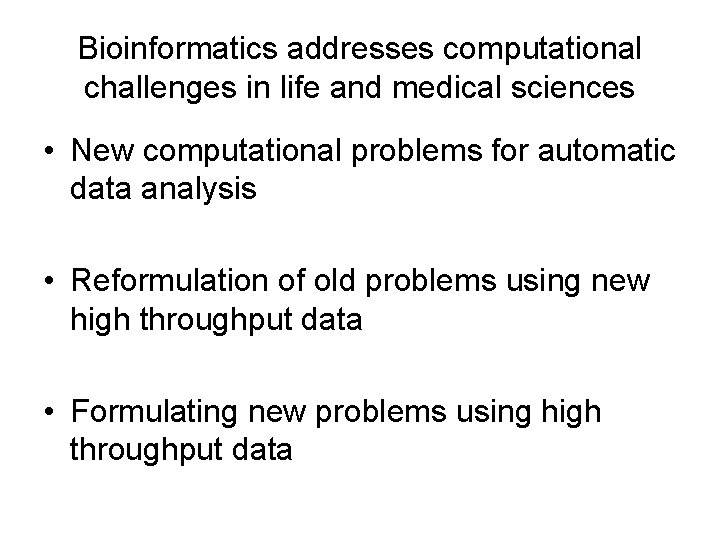 Bioinformatics addresses computational challenges in life and medical sciences • New computational problems for