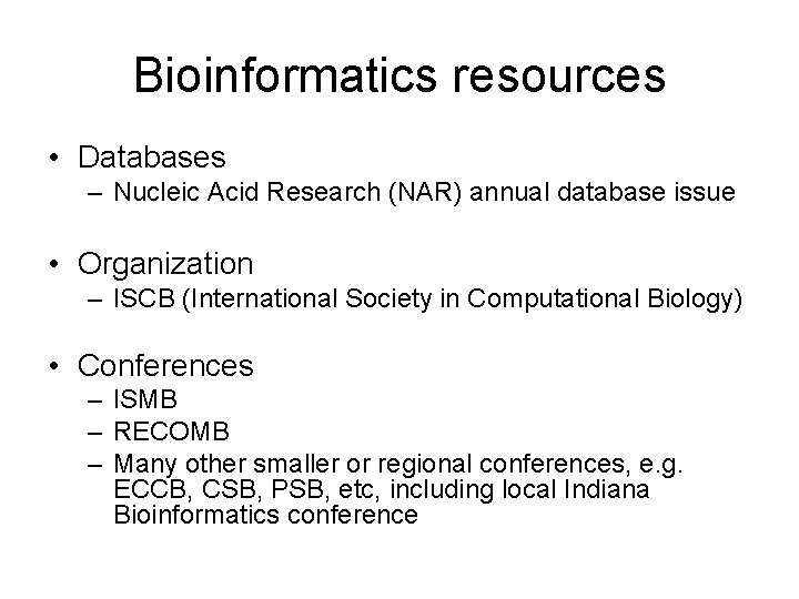 Bioinformatics resources • Databases – Nucleic Acid Research (NAR) annual database issue • Organization