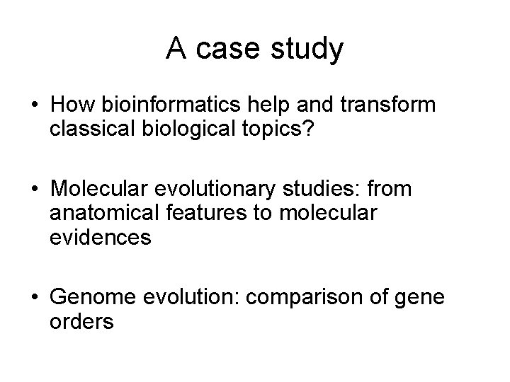 A case study • How bioinformatics help and transform classical biological topics? • Molecular