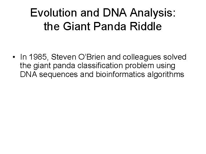 Evolution and DNA Analysis: the Giant Panda Riddle • In 1985, Steven O’Brien and