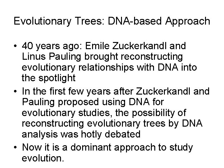 Evolutionary Trees: DNA-based Approach • 40 years ago: Emile Zuckerkandl and Linus Pauling brought