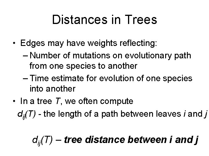 Distances in Trees • Edges may have weights reflecting: – Number of mutations on