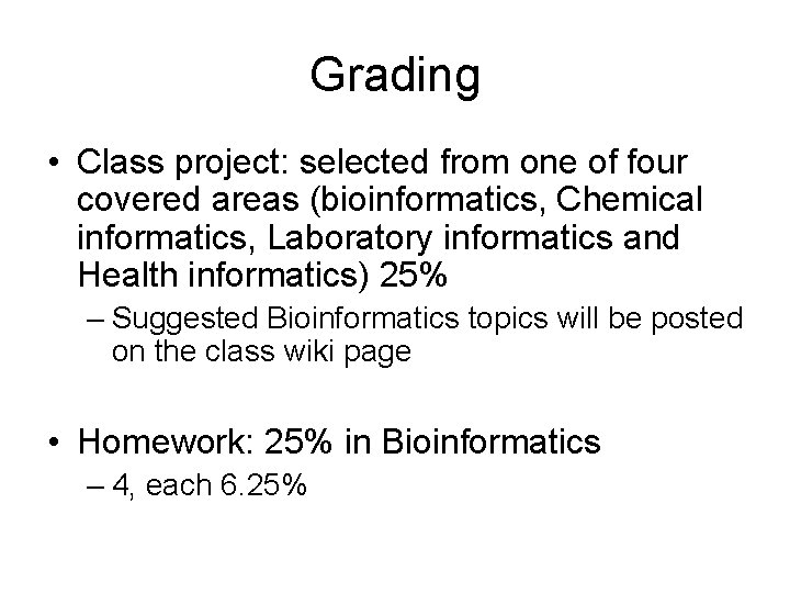 Grading • Class project: selected from one of four covered areas (bioinformatics, Chemical informatics,