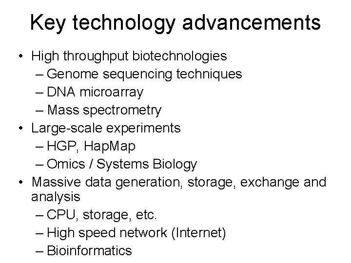 Key technology advancements • High throughput biotechnologies – Genome sequencing techniques – DNA microarray