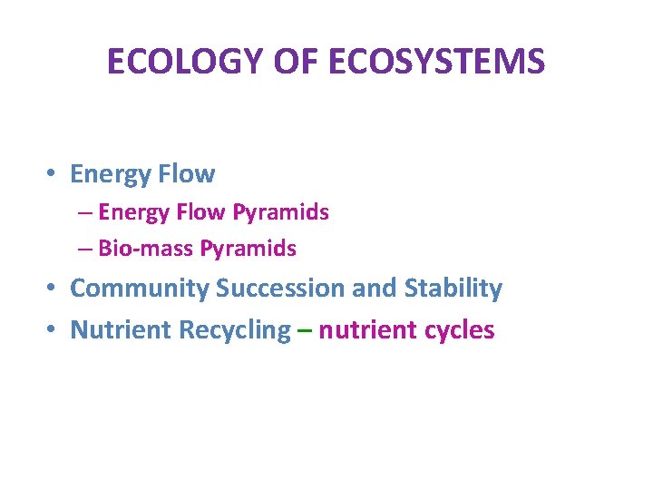 ECOLOGY OF ECOSYSTEMS • Energy Flow – Energy Flow Pyramids – Bio-mass Pyramids •