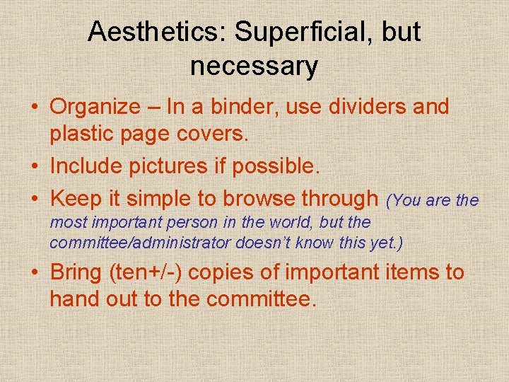 Aesthetics: Superficial, but necessary • Organize – In a binder, use dividers and plastic