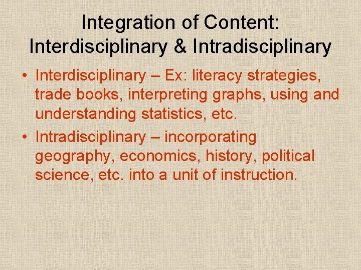 Integration of Content: Interdisciplinary & Intradisciplinary • Interdisciplinary – Ex: literacy strategies, trade books,