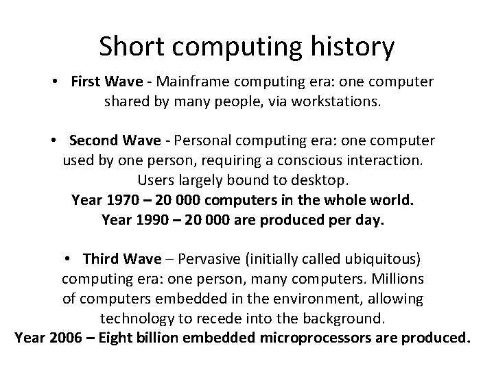 Short computing history • First Wave - Mainframe computing era: one computer shared by