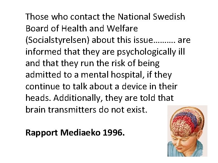 Those who contact the National Swedish Board of Health and Welfare (Socialstyrelsen) about this