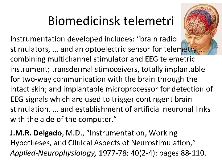 Biomedicinsk telemetri Instrumentation developed includes: “brain radio stimulators, . . . and an optoelectric