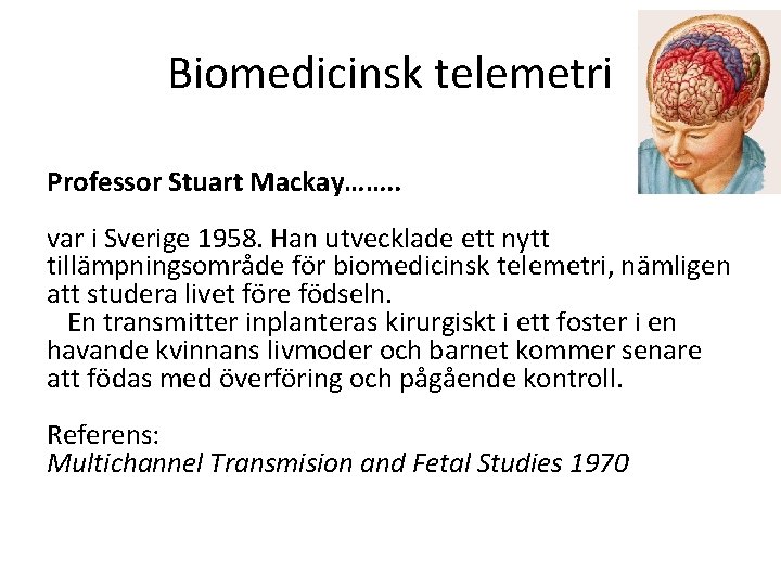 Biomedicinsk telemetri Professor Stuart Mackay……. . var i Sverige 1958. Han utvecklade ett nytt