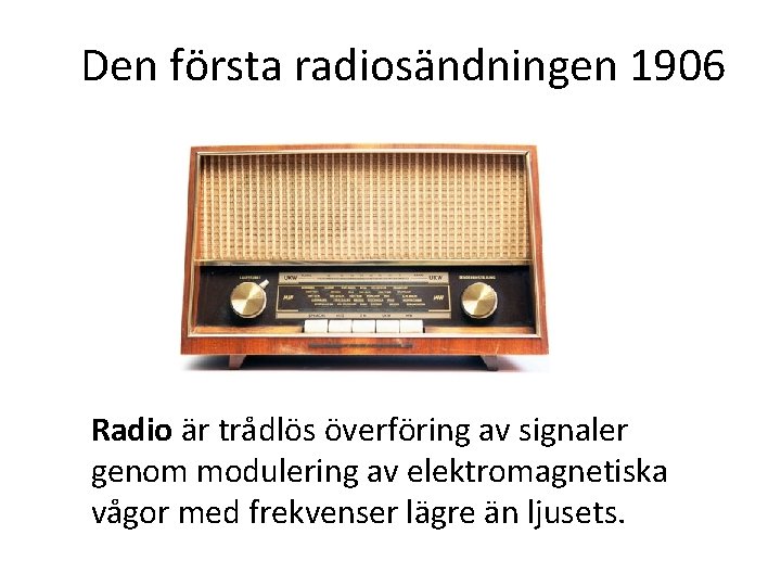 Den första radiosändningen 1906 Radio är trådlös överföring av signaler genom modulering av elektromagnetiska