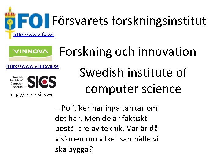 Försvarets forskningsinstitut http: //www. foi. se Forskning och innovation http: //www. vinnova. se http: