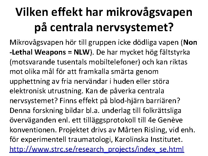 Vilken effekt har mikrovågsvapen på centrala nervsystemet? Mikrovågsvapen hör till gruppen icke dödliga vapen