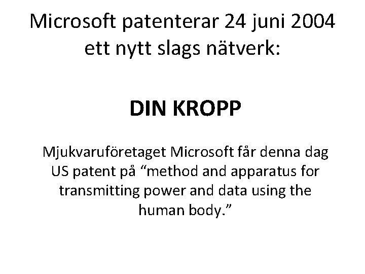 Microsoft patenterar 24 juni 2004 ett nytt slags nätverk: DIN KROPP Mjukvaruföretaget Microsoft får