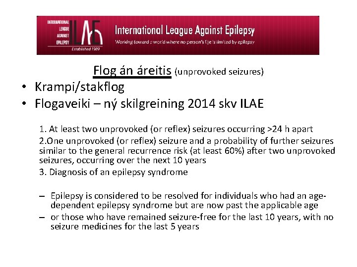 Flog án áreitis (unprovoked seizures) • Krampi/stakflog • Flogaveiki – ný skilgreining 2014 skv