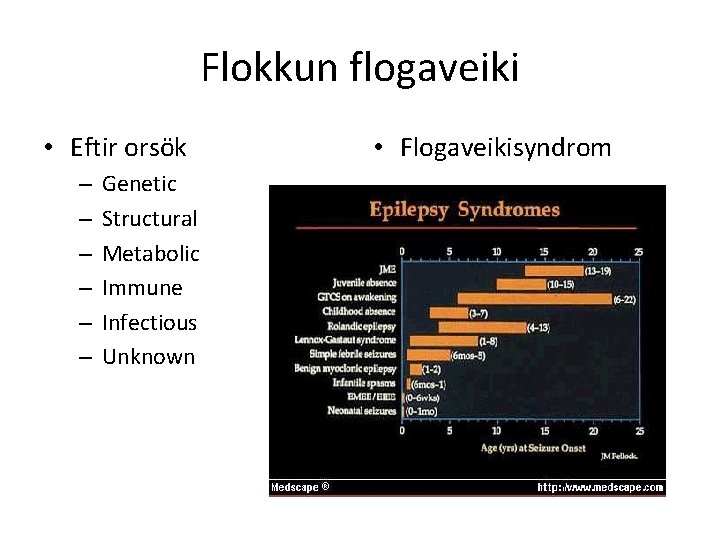 Flokkun flogaveiki • Eftir orsök – – – Genetic Structural Metabolic Immune Infectious Unknown