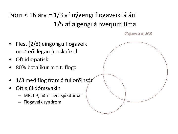 Börn < 16 ára = 1/3 af nýgengi flogaveiki á ári 1/5 af algengi