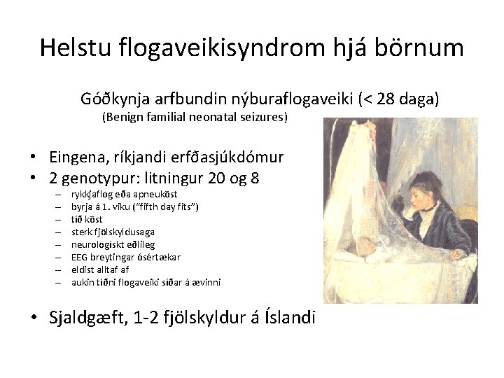 Helstu flogaveikisyndrom hjá börnum Góðkynja arfbundin nýburaflogaveiki (< 28 daga) (Benign familial neonatal seizures)