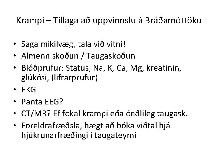 Krampi – Tillaga að uppvinnslu á Bráðamóttöku • Saga mikilvæg, tala við vitni! •