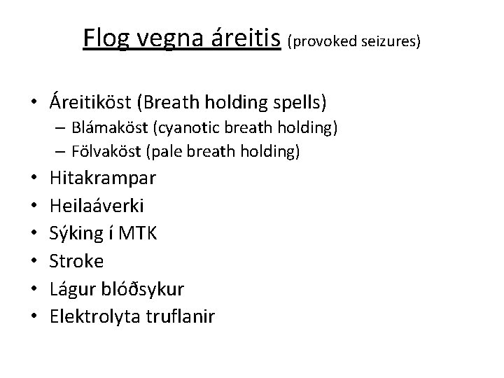 Flog vegna áreitis (provoked seizures) • Áreitiköst (Breath holding spells) – Blámaköst (cyanotic breath