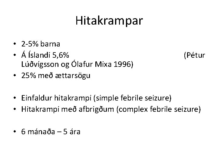 Hitakrampar • 2 -5% barna • Á Íslandi 5, 6% Lúðvígsson og Ólafur Mixa