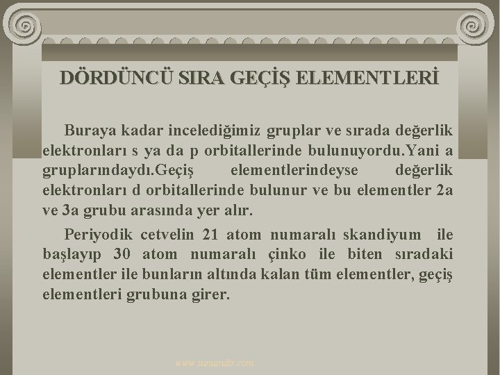 DÖRDÜNCÜ SIRA GEÇİŞ ELEMENTLERİ Buraya kadar incelediğimiz gruplar ve sırada değerlik elektronları s ya