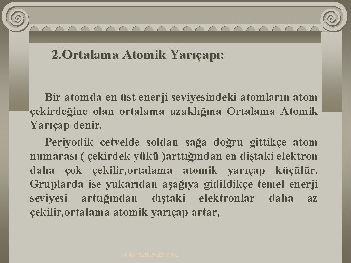 2. Ortalama Atomik Yarıçapı: Bir atomda en üst enerji seviyesindeki atomların atom çekirdeğine olan