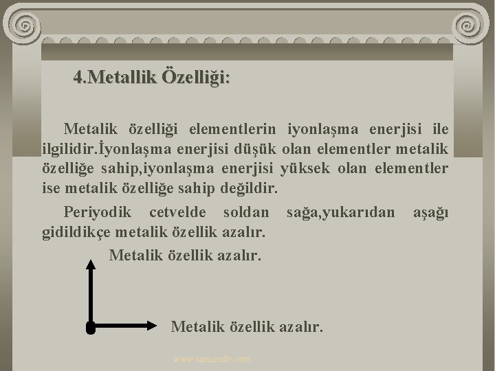 4. Metallik Özelliği: Metalik özelliği elementlerin iyonlaşma enerjisi ile ilgilidir. İyonlaşma enerjisi düşük olan