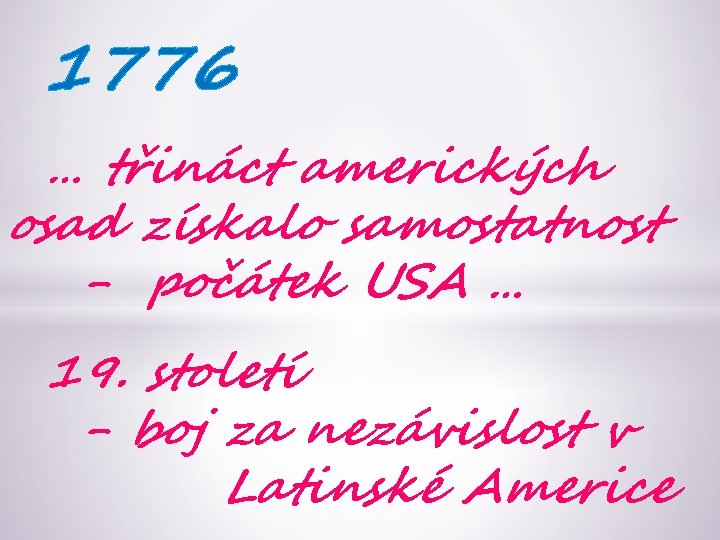 1776 … třináct amerických osad získalo samostatnost - počátek USA … 19. století -