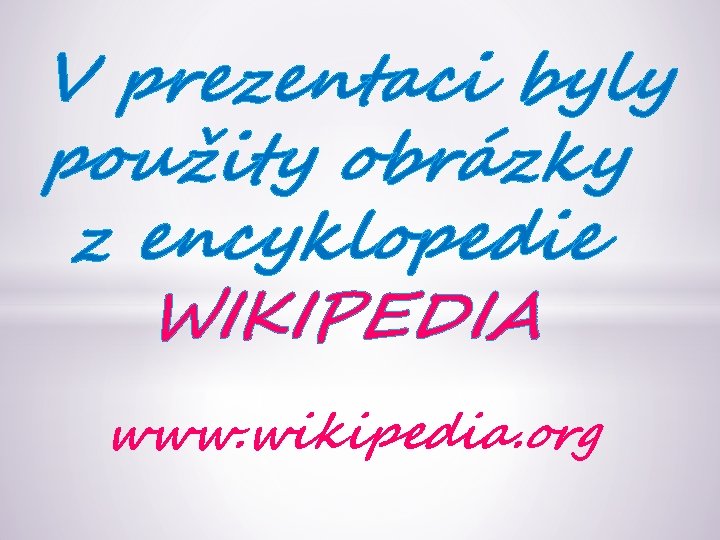 V prezentaci byly použity obrázky z encyklopedie WIKIPEDIA www. wikipedia. org 