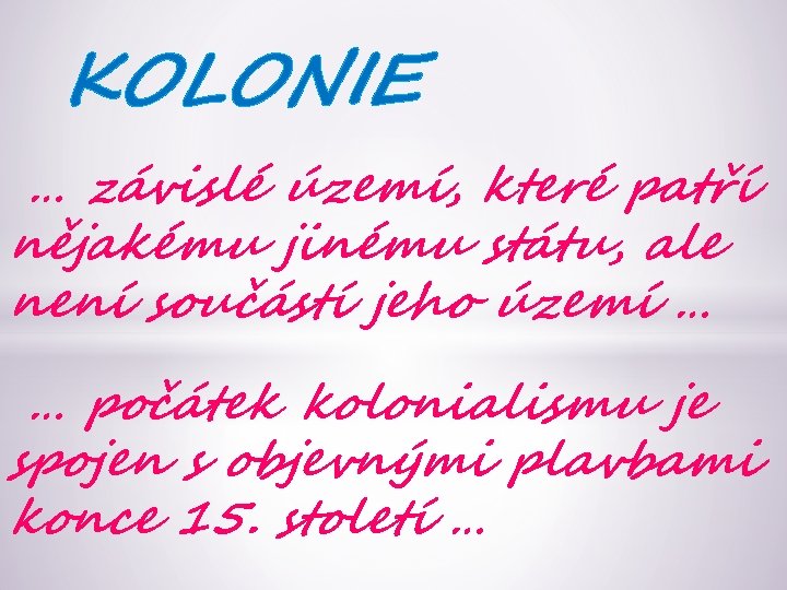 KOLONIE … závislé území, které patří nějakému jinému státu, ale není součástí jeho území