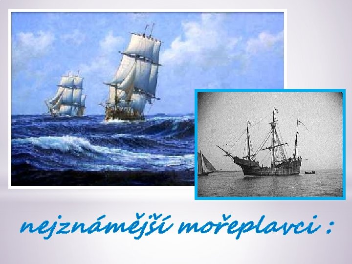 nejznámější mořeplavci : 