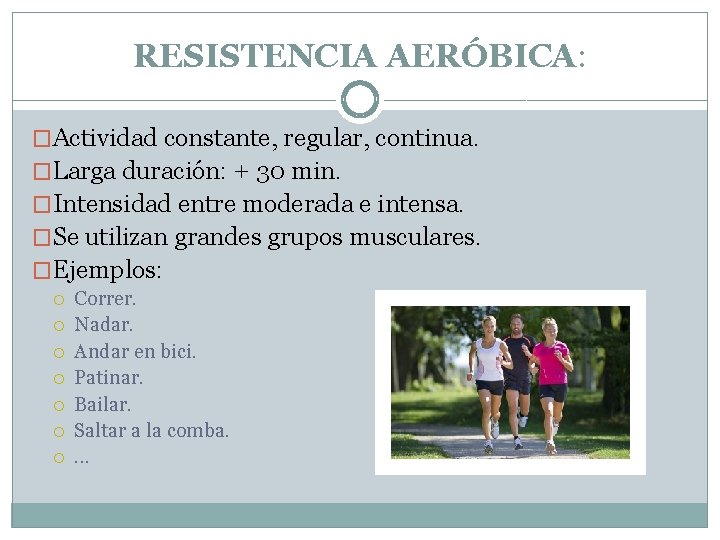 RESISTENCIA AERÓBICA: �Actividad constante, regular, continua. �Larga duración: + 30 min. �Intensidad entre moderada