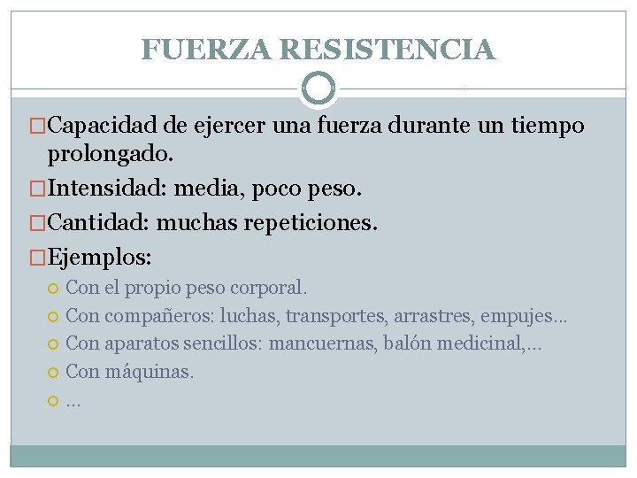 FUERZA RESISTENCIA �Capacidad de ejercer una fuerza durante un tiempo prolongado. �Intensidad: media, poco