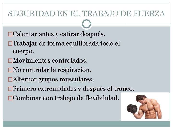 SEGURIDAD EN EL TRABAJO DE FUERZA �Calentar antes y estirar después. �Trabajar de forma