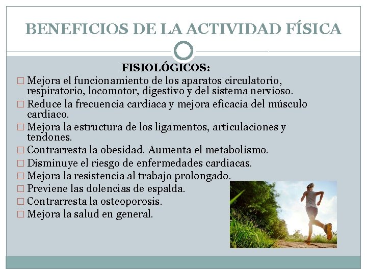 BENEFICIOS DE LA ACTIVIDAD FÍSICA FISIOLÓGICOS: � Mejora el funcionamiento de los aparatos circulatorio,
