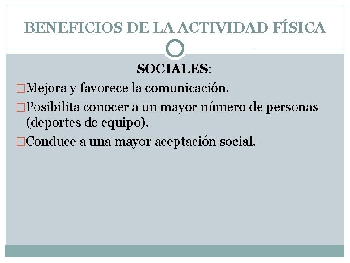BENEFICIOS DE LA ACTIVIDAD FÍSICA SOCIALES: �Mejora y favorece la comunicación. �Posibilita conocer a