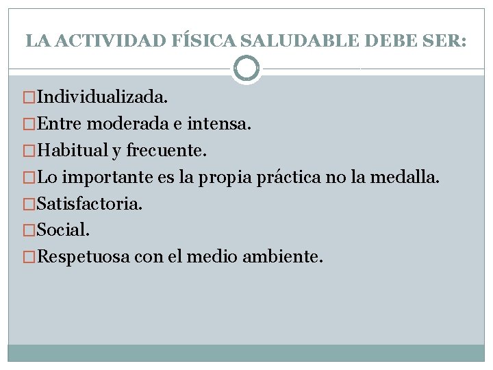 LA ACTIVIDAD FÍSICA SALUDABLE DEBE SER: �Individualizada. �Entre moderada e intensa. �Habitual y frecuente.