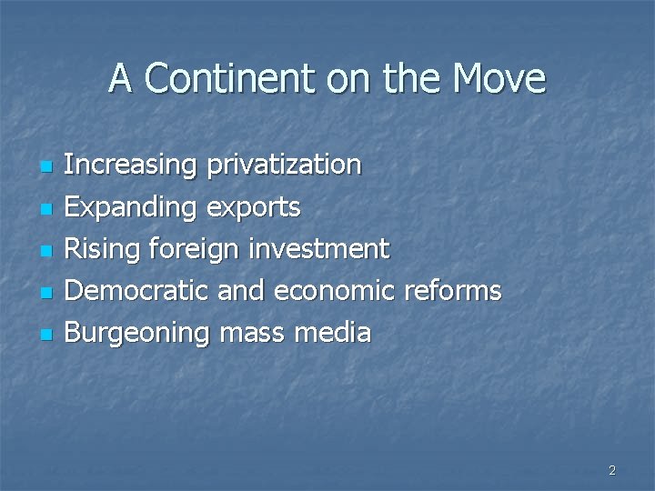 A Continent on the Move n n n Increasing privatization Expanding exports Rising foreign