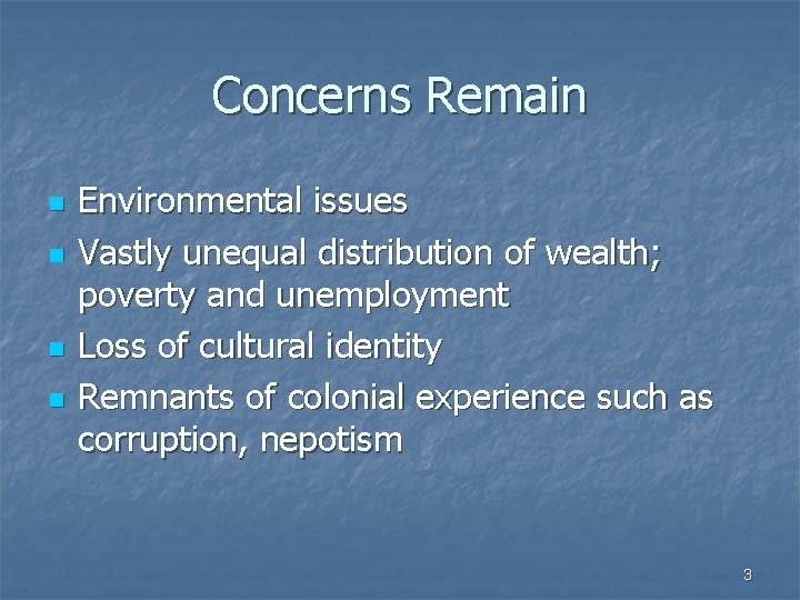 Concerns Remain n n Environmental issues Vastly unequal distribution of wealth; poverty and unemployment