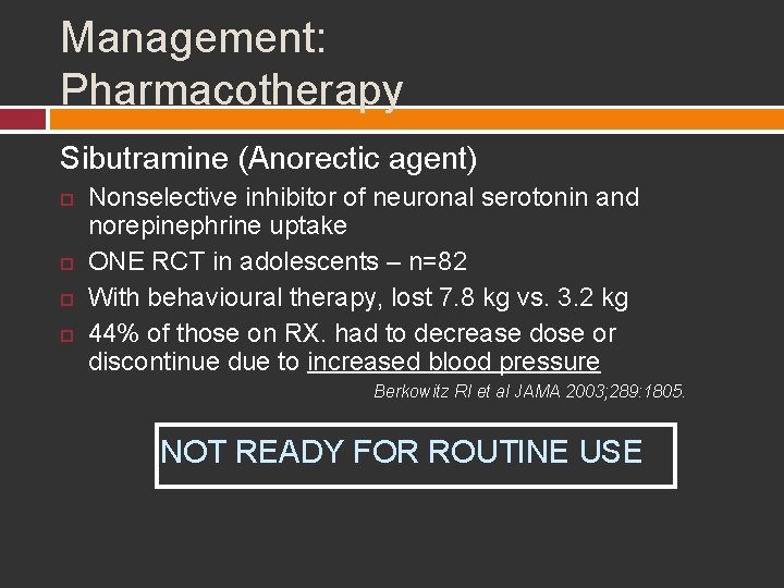 Management: Pharmacotherapy Sibutramine (Anorectic agent) Nonselective inhibitor of neuronal serotonin and norepinephrine uptake ONE