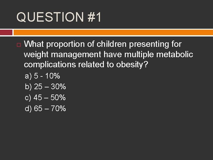 QUESTION #1 What proportion of children presenting for weight management have multiple metabolic complications