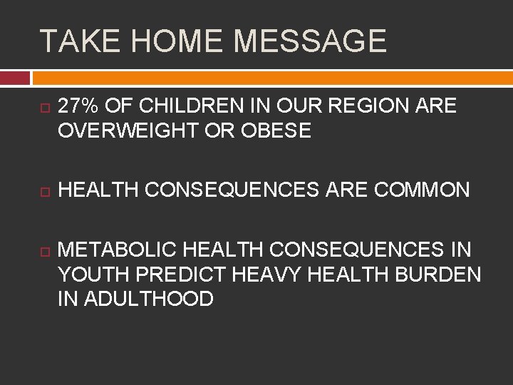 TAKE HOME MESSAGE 27% OF CHILDREN IN OUR REGION ARE OVERWEIGHT OR OBESE HEALTH