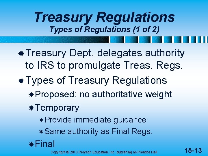 Treasury Regulations Types of Regulations (1 of 2) ® Treasury Dept. delegates authority to