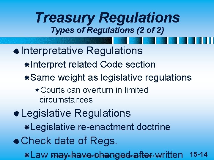 Treasury Regulations Types of Regulations (2 of 2) ® Interpretative Regulations Interpret related Code