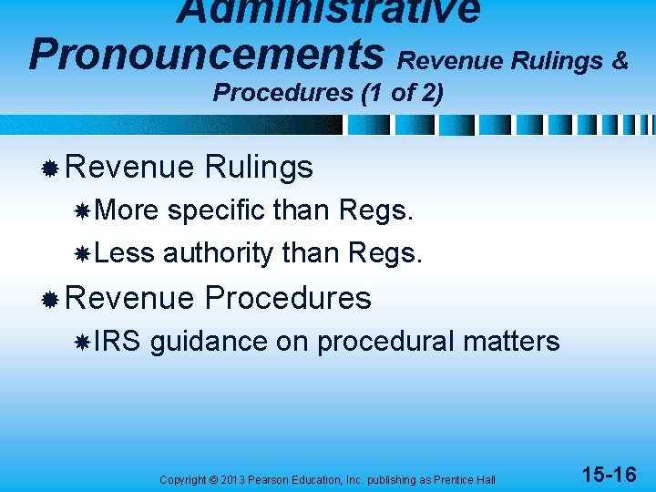 Administrative Pronouncements Revenue Rulings & Procedures (1 of 2) ® Revenue Rulings More specific
