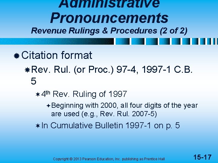 Administrative Pronouncements Revenue Rulings & Procedures (2 of 2) ® Citation Rev. format Rul.