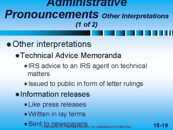 Administrative Pronouncements Other Interpretations (1 of 2) ® Other interpretations Technical Advice Memoranda ¬IRS